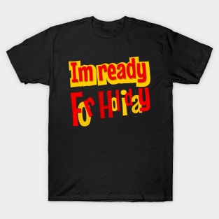IM ready for holiday T-Shirt